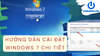 Hướng dẫn cách cài Win 7 chi tiết nhất