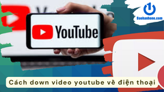Hướng dẫn cách down video youtube về điện thoại đơn giản
