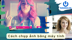 Hướng dẫn cách chụp ảnh trên máy tính