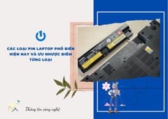Các loại pin laptop phổ biến hiện nay và ưu nhược điểm từng loại
