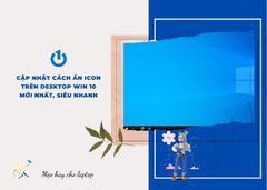 Cập nhật cách ẩn icon trên Desktop Win 10 mới nhất, siêu nhanh