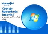 Hướng dẫn cách bật Bluetooth trên laptop win 7 nhanh chóng