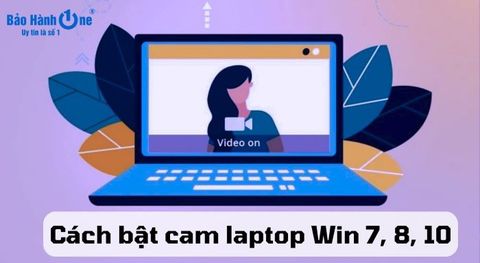 Hướng dẫn cách bật cam laptop Win 7, 8, 10