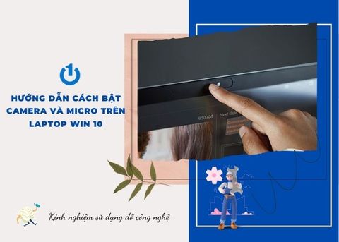 Hướng dẫn cách bật camera và micro trên laptop Win 10