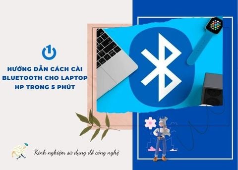 Hướng dẫn cách cài Bluetooth cho laptop HP trong 5 phút
