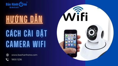 Hướng dẫn cách cài đặt camera wifi và kết nối với điện thoại