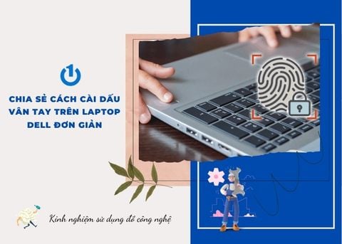 Chia sẻ cách cài dấu vân tay trên laptop Dell đơn giản