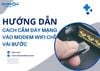 Hướng dẫn cách cắm dây mạng vào Modem Wifi chỉ trong vài bước