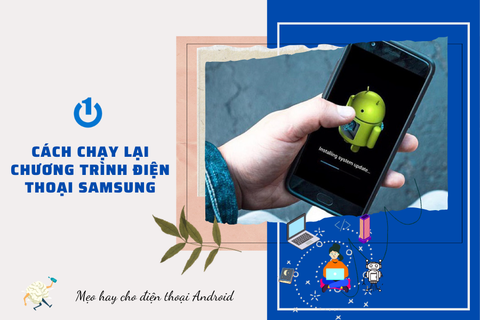 Hướng dẫn cách chạy lại chương trình điện thoại Samsung nhanh nhất