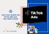 Cách chạy quảng cáo TikTok hiệu quả với 9 bước cơ bản