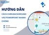 Chia sẻ những cách chèn Background vào Powerpoint nhanh chóng