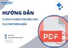 Chia sẻ chi tiết 2 cách chèn con dấu vào file PDF đơn giản