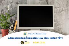 Hướng dẫn cách để màn hình máy tính không tắt đơn giản, dễ thực hiện