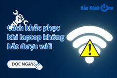 Bỏ túi 12 cách khắc phục khi laptop không bắt được wifi dễ thực hiện