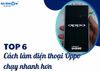 Tổng hợp 6 cách làm điện thoại Oppo chạy nhanh hơn chỉ 5 phút