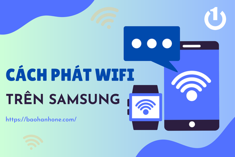 [Thủ thuật] Cách phát wifi trên Samsung mới nhất