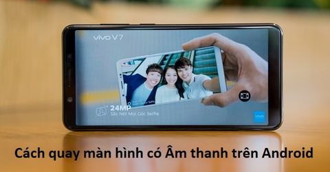 Bật mí cách quay màn hình có âm thanh trên điện thoại Android đơn giản