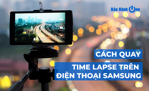 Hướng dẫn chi tiết cách quay Time Lapse trên điện thoại Samsung