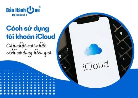 [Cập nhật mới] Cách sử dụng tài khoản iCloud hiệu quả