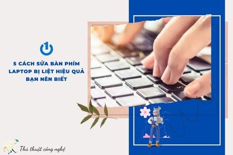 5 cách sửa bàn phím laptop bị liệt hiệu quả bạn nên biết