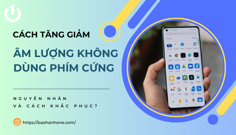 Mách bạn cách tăng giảm âm lượng không dùng phím cứng