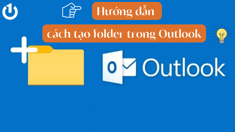 Hướng dẫn cách tạo folder trên Outlook đầy đủ nhất