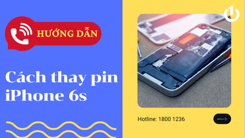 Mách bạn cách thay pin iPhone 6s tại nhà đơn giản, nhanh chóng