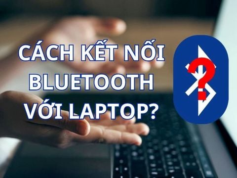 Hướng dẫn cách bật Bluetooth trên laptop đơn giản, cho từng cấu hình Windows