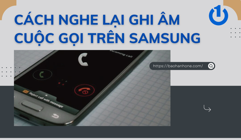 Cách nghe lại ghi âm cuộc gọi trên Samsung đơn giản