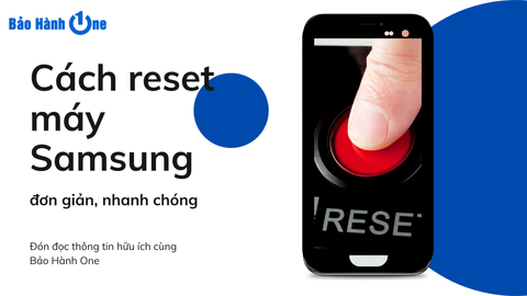 Tổng hợp 5 cách reset máy Samsung mới nhất