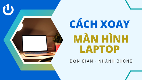 3 cách xoay màn hình laptop đơn giản dành cho bạn