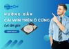 Hướng dẫn các bước cài Win trên ổ cứng GPT cực đơn giản
