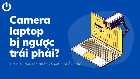 Cách khắc phục tình trạng camera laptop bị ngược trái phải