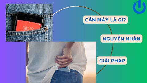 Cấn máy là gì? Mách bạn 3 giải pháp hạn chế cấn máy đơn giản