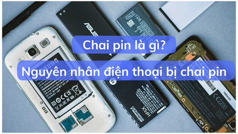 Chai pin là gì? Nguyên nhân khiến điện thoại bị chai pin