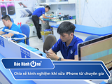 Chia sẻ kinh nghiệm khi sửa iPhone từ chuyên gia