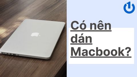 Có nên dán Macbook hay không? Các loại miếng dán được ưa chuộng