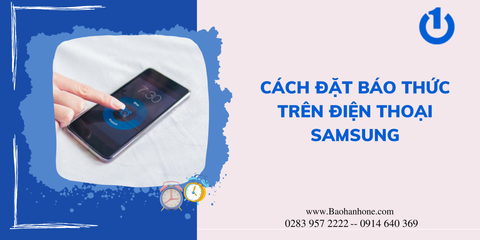 Hướng dẫn cách cài báo thức và thay đổi nhạc chuông báo thức trên Samsung