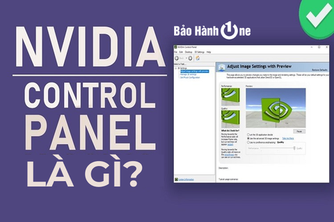 Nvidia Control Panel là gì? Khám phá các tính năng chính của Nvidia Control Panel