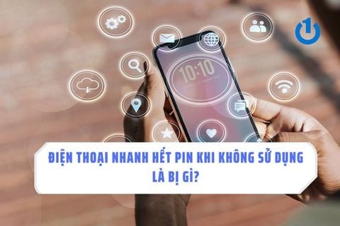 Điện thoại nhanh hết pin khi không sử dụng là bị gì? Cách khắc phục