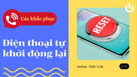 Lỗi “điện thoại tự khởi động lại” và cách khắc phục hiệu quả