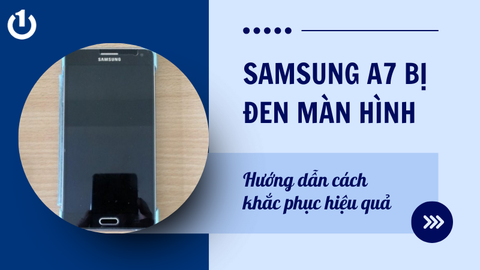 Điện thoại Samsung A7 bị đen màn hình phải làm thế nào?