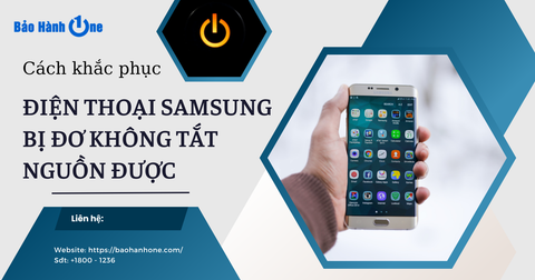 Xử lý tình trạng điện thoại Samsung bị đơ không tắt nguồn được