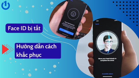 Tại sao Face ID bị tắt? Hướng dẫn cách khắc phục đơn giản nhất