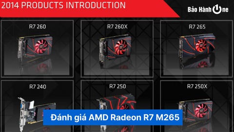 Đánh giá chi tiết card đồ họa AMD Radeon R7 M265 - Sự lựa chọn thông minh trong tầm giá