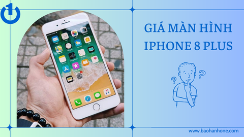 Giá màn hình iPhone 8 Plus - Thay màn hình iPhone 8 Plus ở đâu?