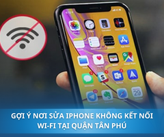 Gợi ý nơi sửa iPhone không kết nối Wi-Fi tại Quận Tân Phú