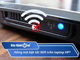 Top 6 cách sửa lỗi hỏng nút bật tắt Wifi trên laptop HP hiệu quả, dễ thực hiện