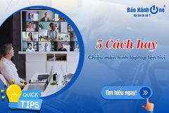 Mách bạn: 5+ Cách chiếu màn hình laptop lên tivi dễ dàng