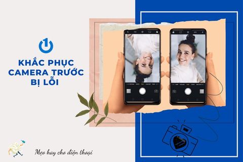 Hướng dẫn cách khắc phục camera trước bị lỗi đơn giản